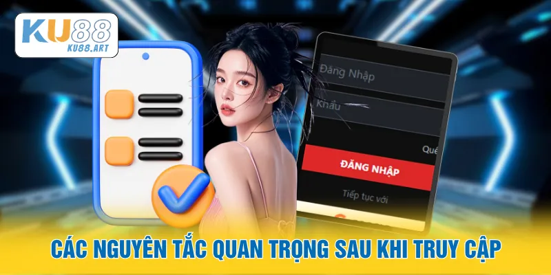 Các nguyên tắc quan trọng sau khi truy cập