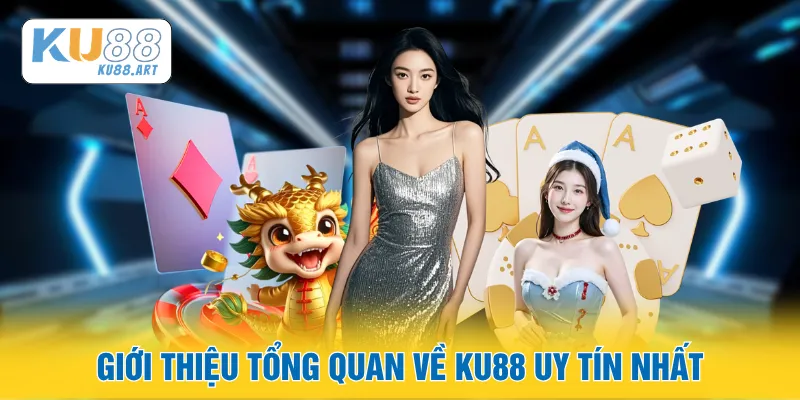 Giới thiệu tổng quan về KU88 uy tín nhất