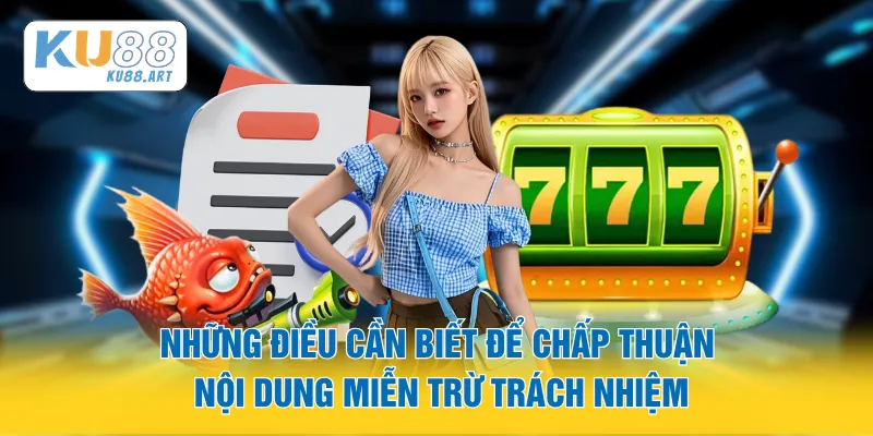 Những điều cần biết để chấp thuận nội dung miễn trừ trách nhiệm