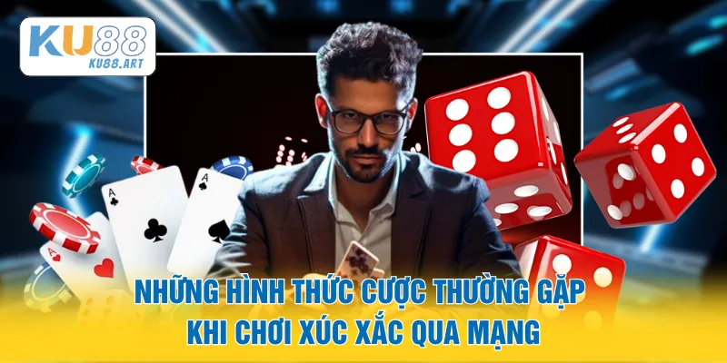 Những hình thức cược thường gặp khi chơi xúc xắc qua mạng